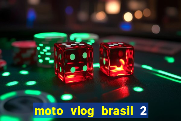 moto vlog brasil 2 dinheiro infinito